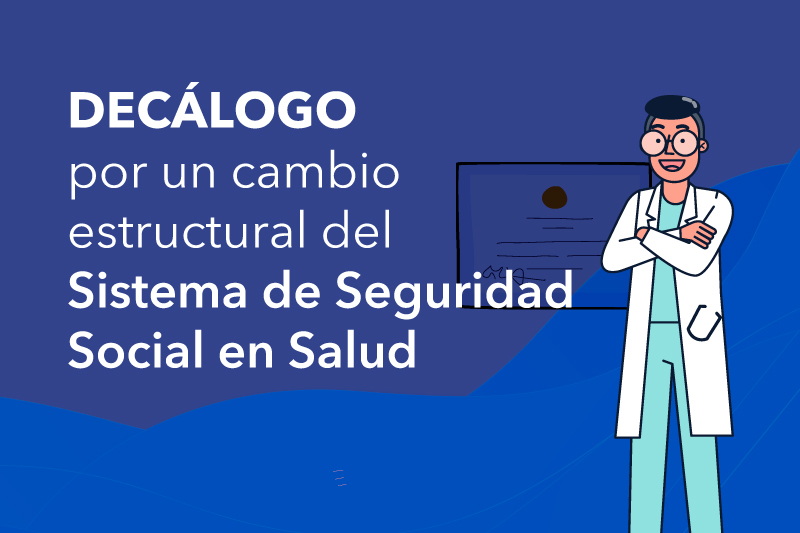 DECÁLOGO por un cambio estructural del Sistema de Seguridad Social en Salud