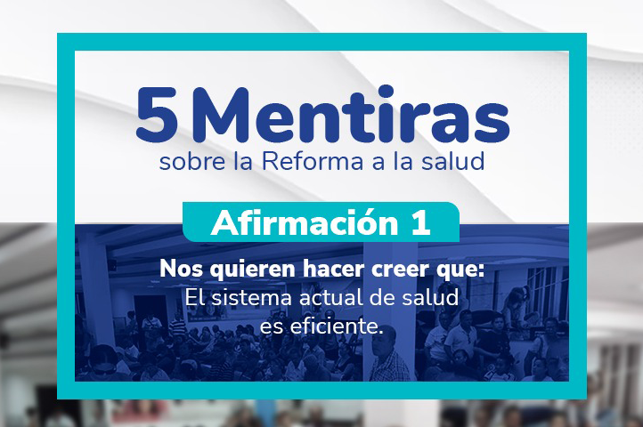 Las cinco mentiras sobre la reforma a la salud “El sistema actual de salud es eficiente”