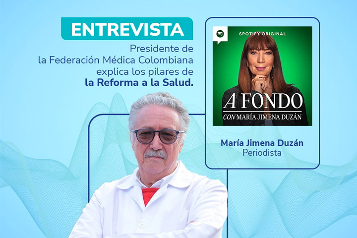 En entrevista: Presidente de la Federación Médica Colombia explica los pilares de la Reforma a la Salud